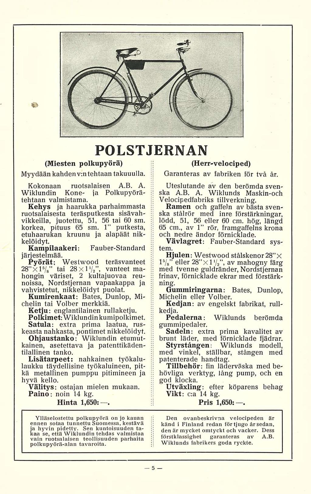 ..... (Miesten polkupyörä) Myydään kahden v:n tehtaan takuuulla. Kokonaan ruotsalaisen A.B. A. Wiklundin Kone- ja Polkupyörätehtaan valmistama.
