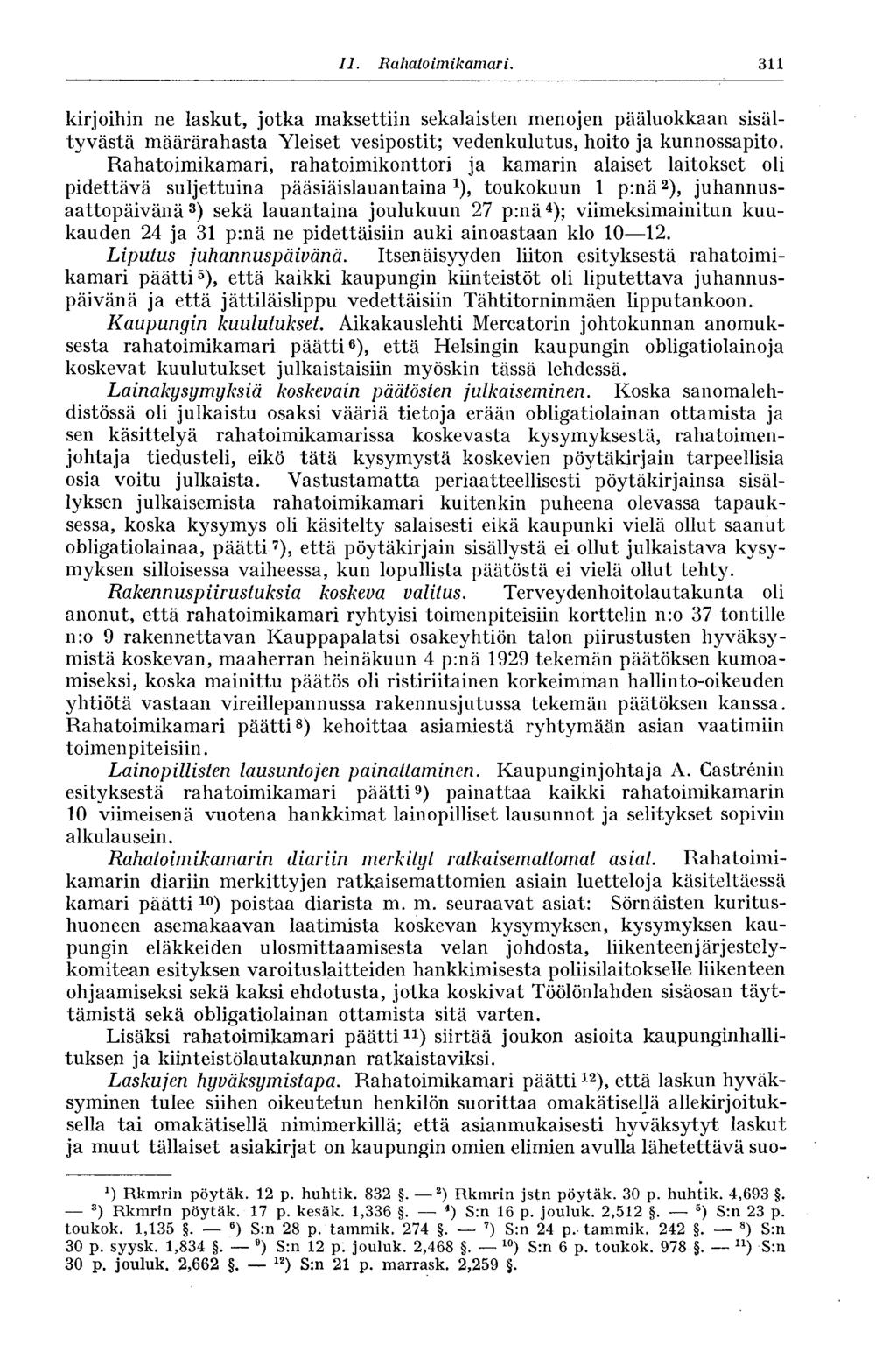 11. Rahatoimikamari. 311 kirjoihin ne laskut, jotka maksettiin sekalaisten menojen pääluokkaan sisältyvästä määrärahasta Yleiset vesipostit; vedenkulutus, hoito ja kunnossapito.