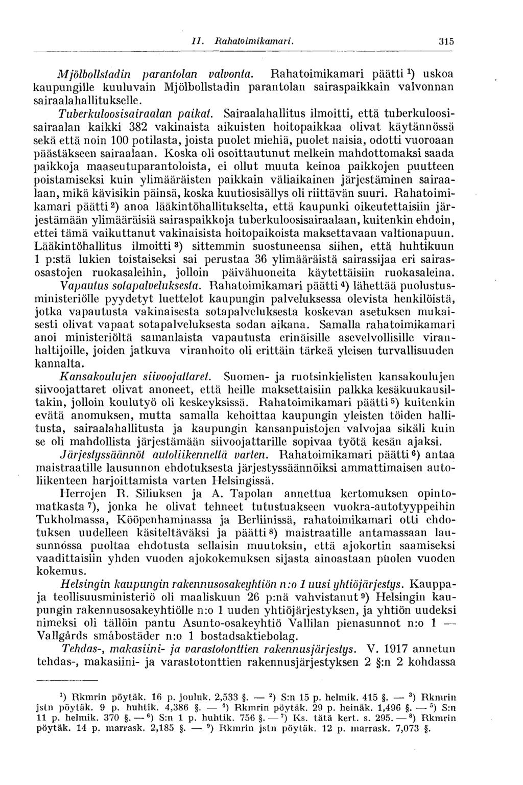 11. Rahatoimikamari. 315 Mjölbollstadin parantolan valvonta. Rahatoimikamari päätti*) uskoa kaupungille kuuluvain Mjölbollstadin parantolan sairaspaikkain valvonnan sairaalahallitukselle.