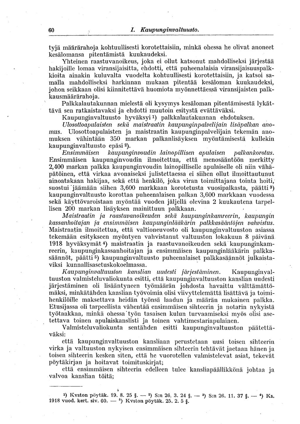 60 I. Kaupunginvaltuusto., tyjä määrärahoja kohtuullisesti korotettaisiin, minkä ohessa he olivat anoneet kesälomansa pitentämistä kuukaudeksi.