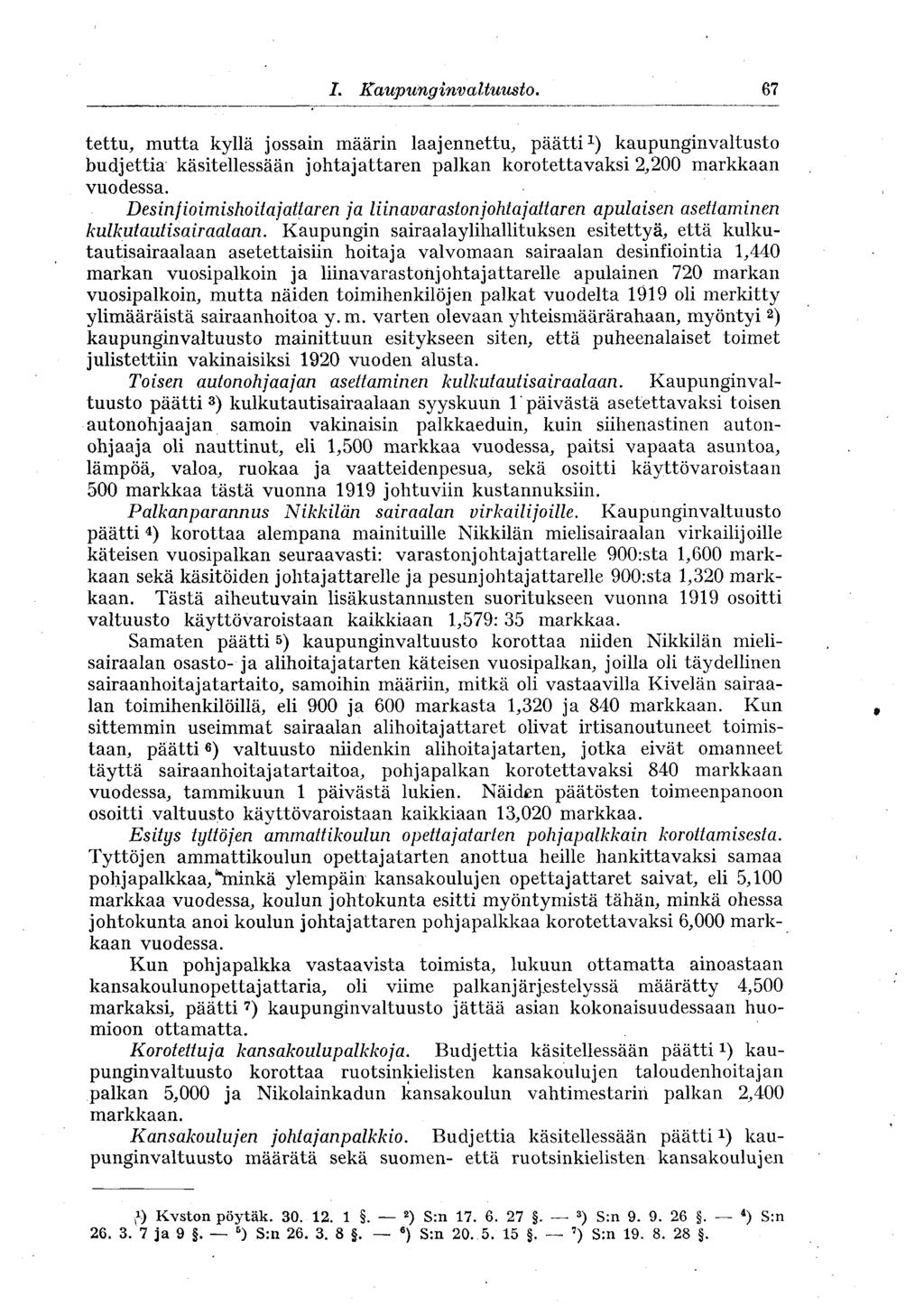 67 I. Kaupunginvaltuusto., tettu, mutta kyllä jossain määrin laajennettu, päätti 1 ) kaupunginvaltusto budjettia käsitellessään johtajattaren palkan korotettavaksi 2,200 markkaan vuodessa.