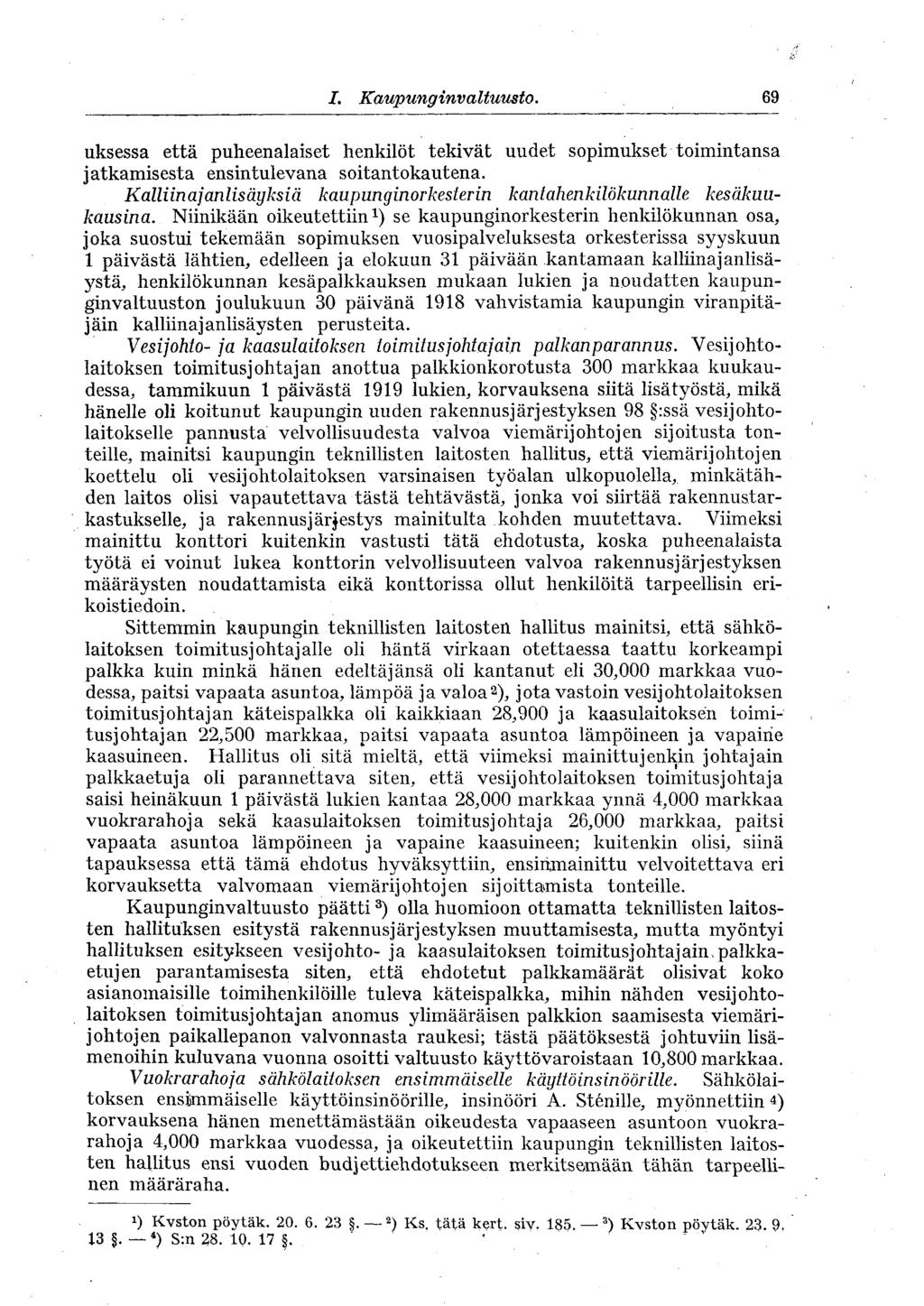 69 I. Kaupunginvaltuusto., uksessa että puheenalaiset henkilöt tekivät uudet sopimukset toimintansa jatkamisesta ensintulevana soitantokautena.