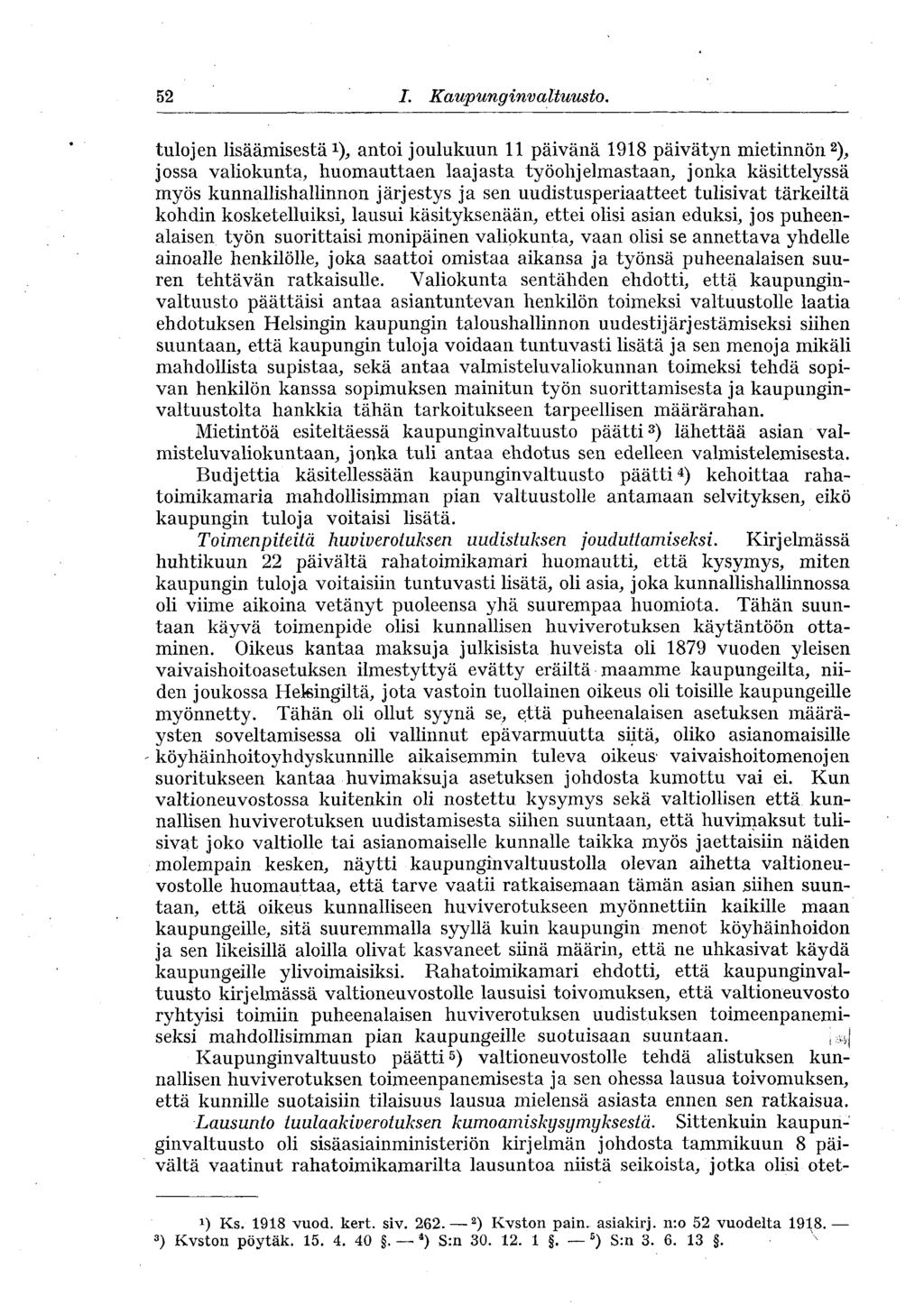 52 I. Kaupunginvaltuusto, tulojen lisäämisestä 1 ), antoi joulukuun 11 päivänä 1918 päivätyn mietinnön 2 ), jossa valiokunta, huomauttaen laajasta työohjelmastaan, jonka käsittelyssä myös