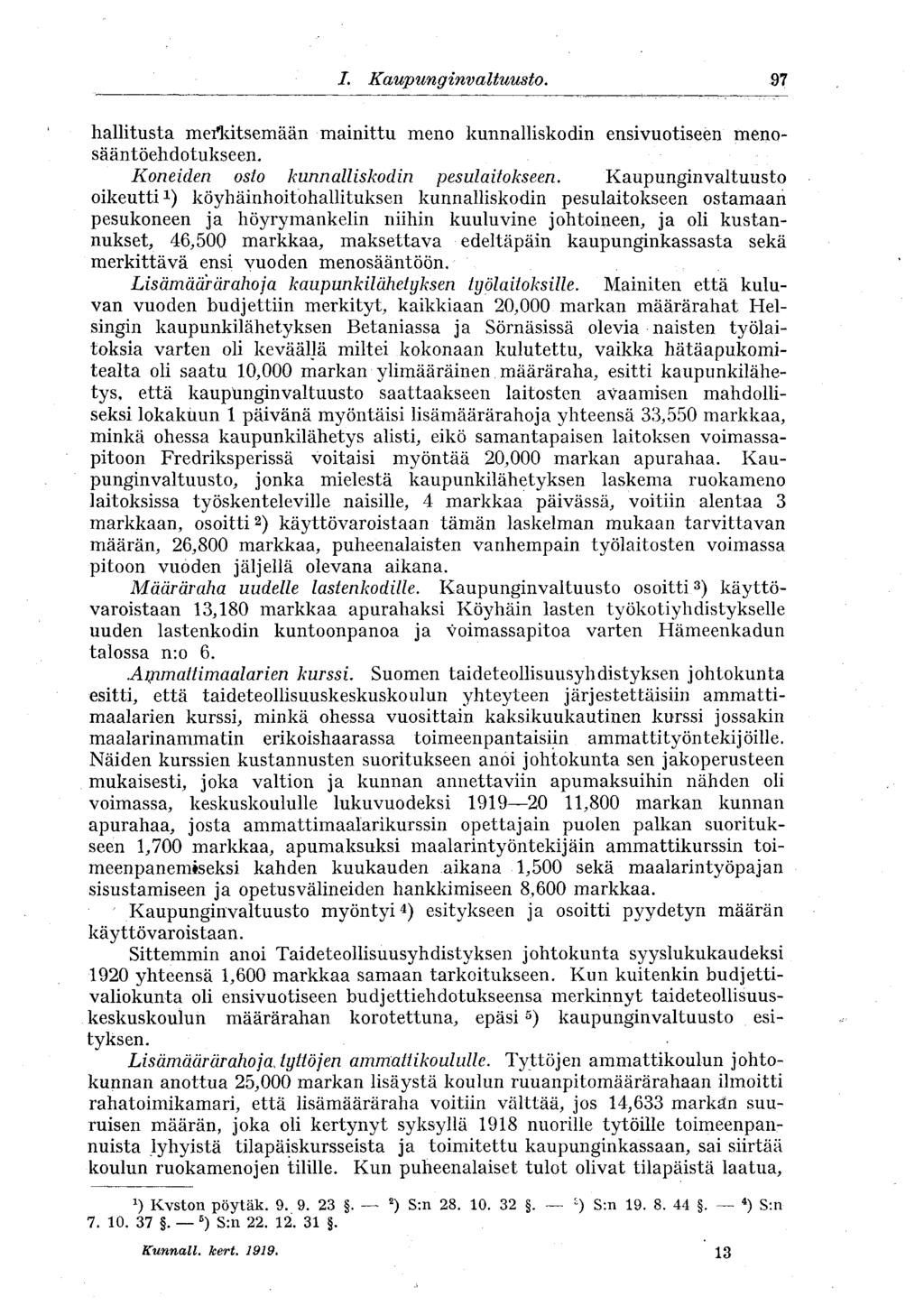I. Kaupunginvaltuusto. 97 hallitusta meilutsemään mainittu meno kunnalliskodin ensivuotiseen menosääntöehdotukseen. Koneiden osto kunnalliskodin pesulaitokseen.