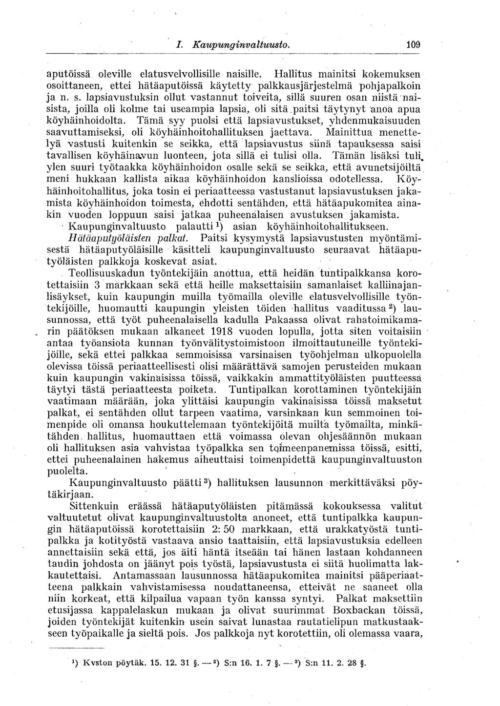 I. Kaupunginvaltuusto. 109 aputöissä oleville elatusvelvollisille naisille. Hallitus mainitsi kokemuksen osoittaneen, ettei hätäaputöissä käytetty palkkausjärjestelmä pohjapalkoin ja n. s.