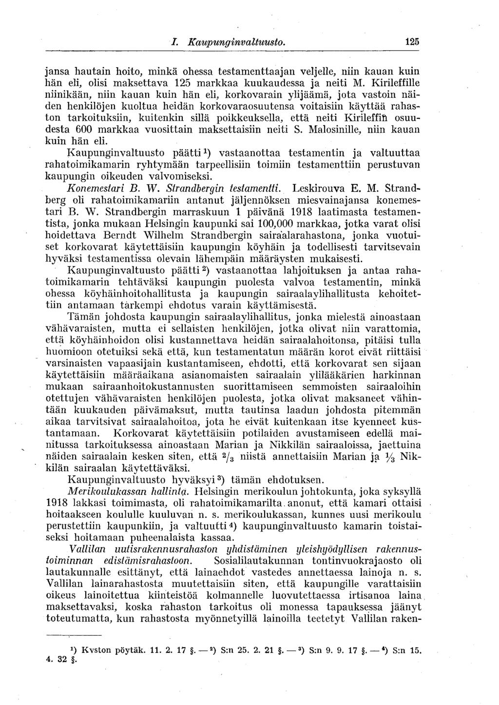 I. Kaupunginvaltuusto. 125 jansa hautain hoito, minkä ohessa testamenttaaman veljelle, niin kauan kuin hän eli, olisi maksettava 125 markkaa kuukaudessa ja neiti M.