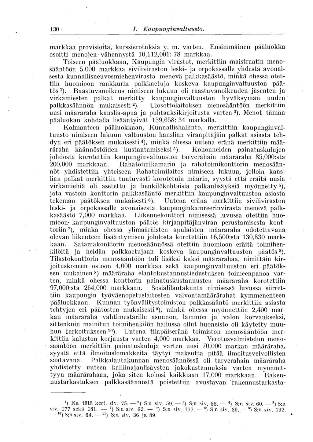 130 J /. Kaupunginvaltuusto. markkaa provisioita, kurssierotuksia y. m. varten. Ensimmäinen pääluokka osoitti menojen vähennystä 10,112,001: 78 markkaa.