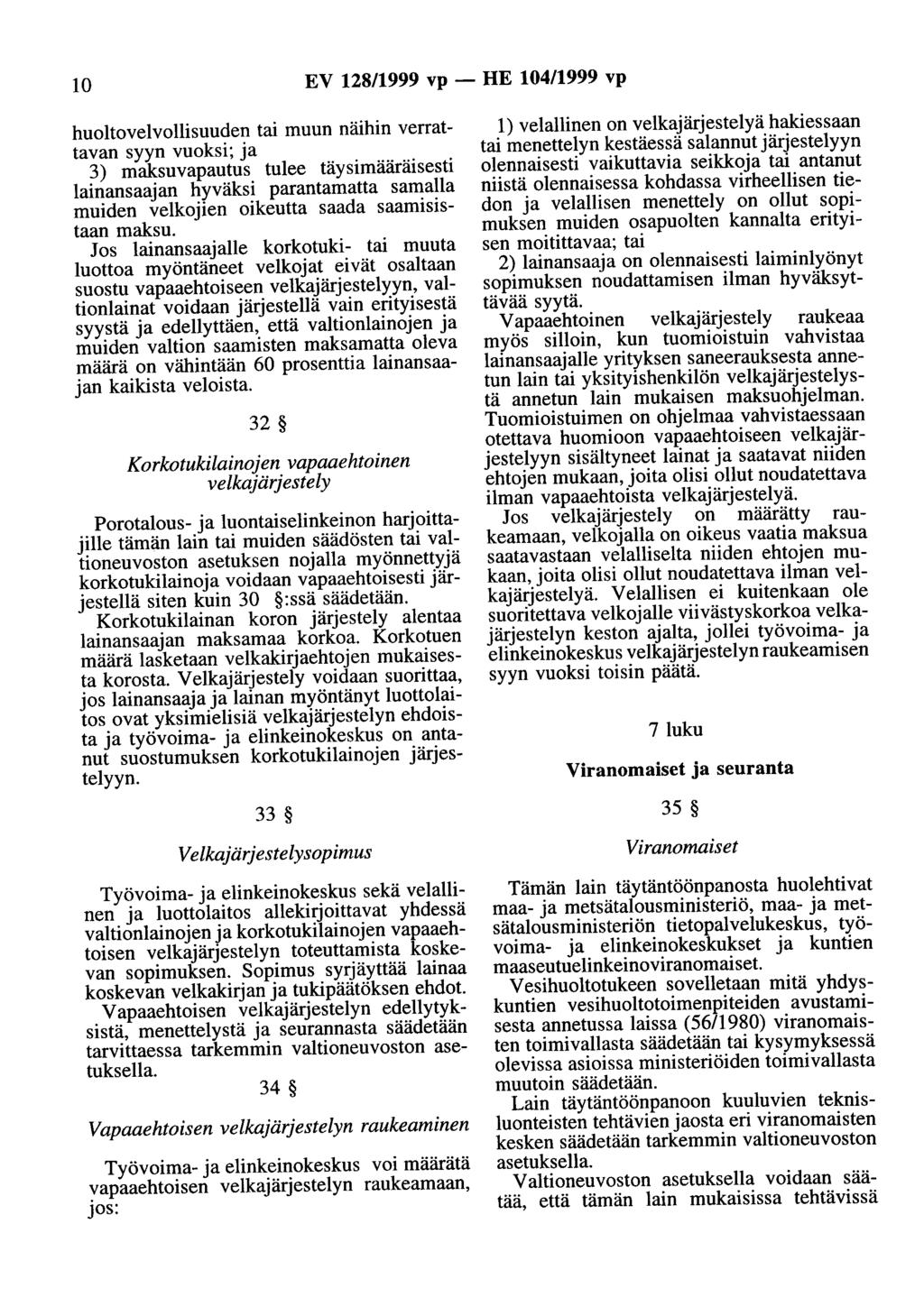 10 EV 128/1999 vp - HE 104/1999 vp huoltovelvollisuuden tai muun näihin verrattavan syyn vuoksi; ja 3) maksuvapautus tulee täysimääräisesti lainansaajan hyväksi parantamatta samalla muiden velkojien