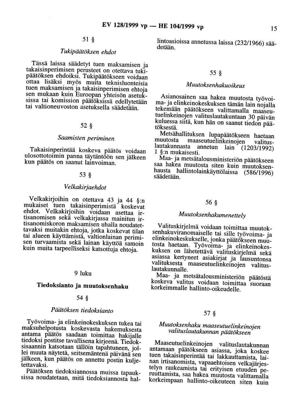 EV 128/1999 vp - HE 104/1999 vp 15 51 Tukipäätöksen ehdot Tässä laissa säädetyt tuen maksamisen ja takaisinperimisen perusteet on otettava tukipäätöksen ehdoiksi.