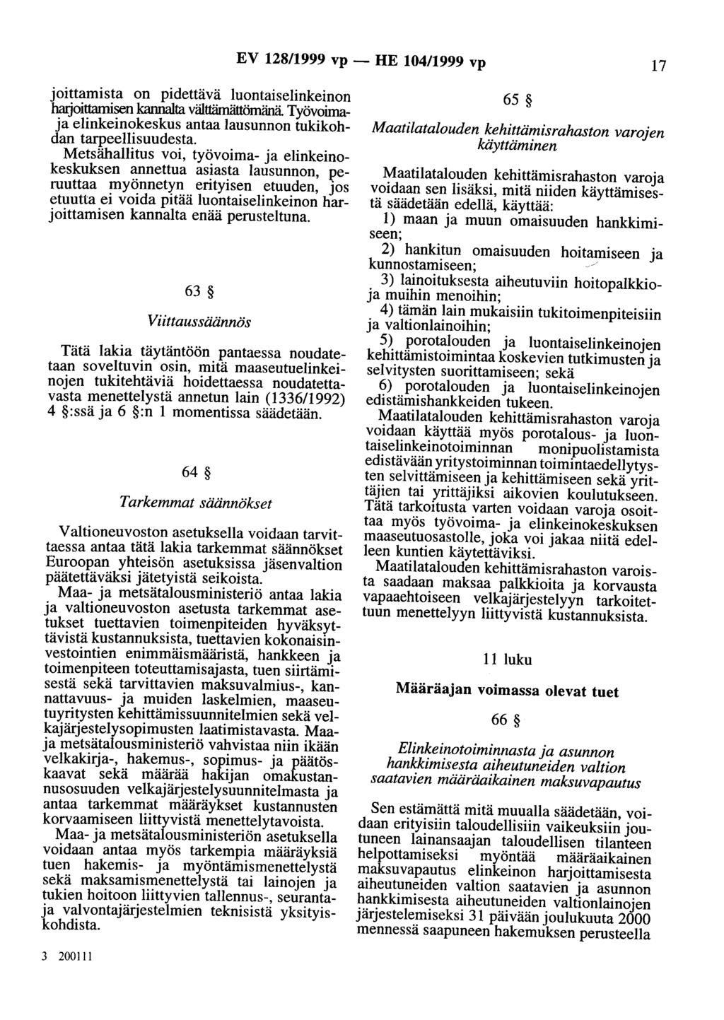 EV 128/1999 vp- HE 104/1999 vp 17 joittamista on pidettävä luontaiselinkeinon harjoittamisen kannalta välttämättömänä Työvoimaja elinkeinokeskus antaa lausunnon tukikohdan tarpeellisuudesta.