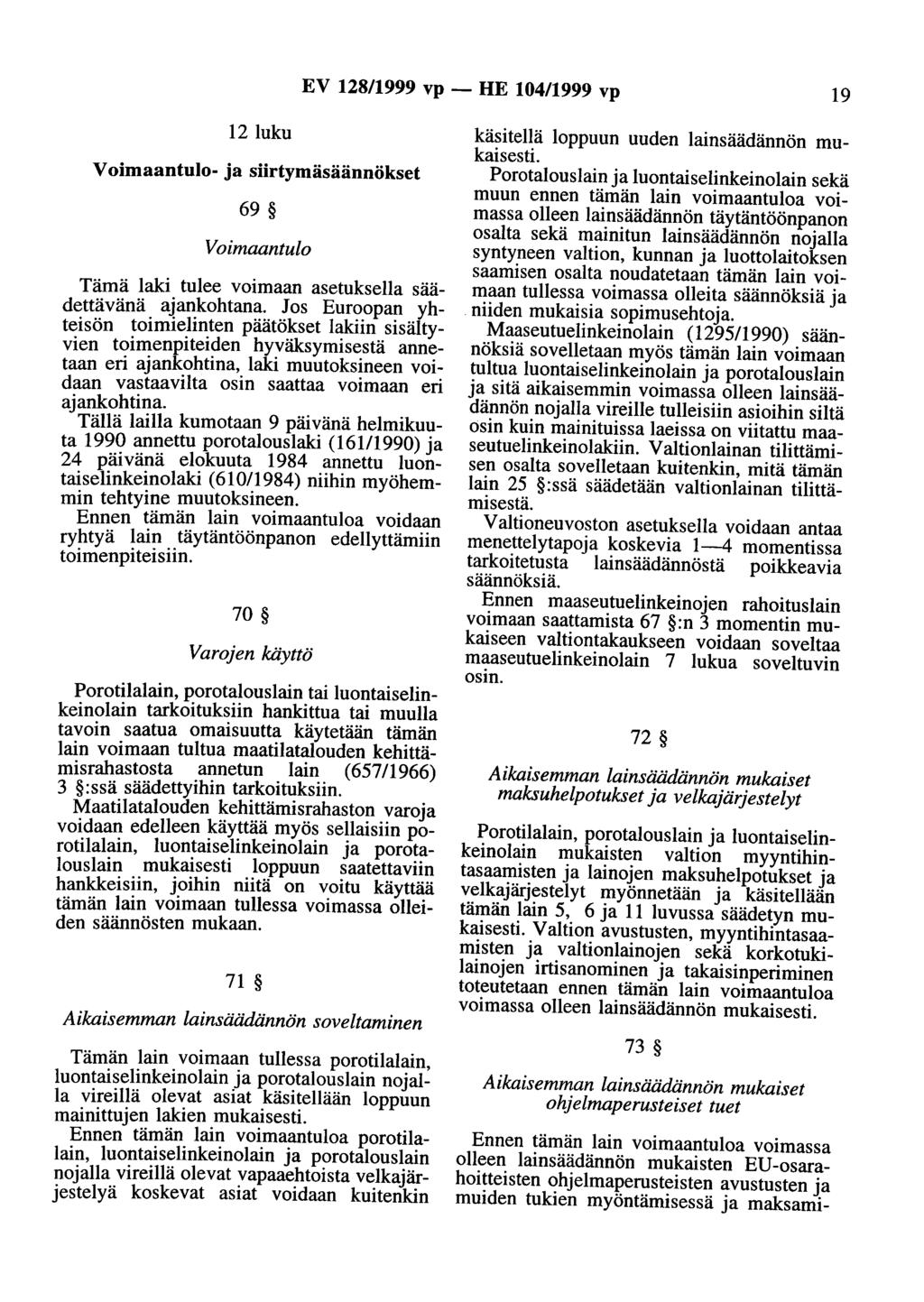 EV 128/1999 vp - HE 104/1999 vp 19 12 luku Voimaantulo- ja siirtymäsäännökset 69 Voimaantulo Tämä laki tulee voimaan asetuksella säädettävänä ajankohtana.