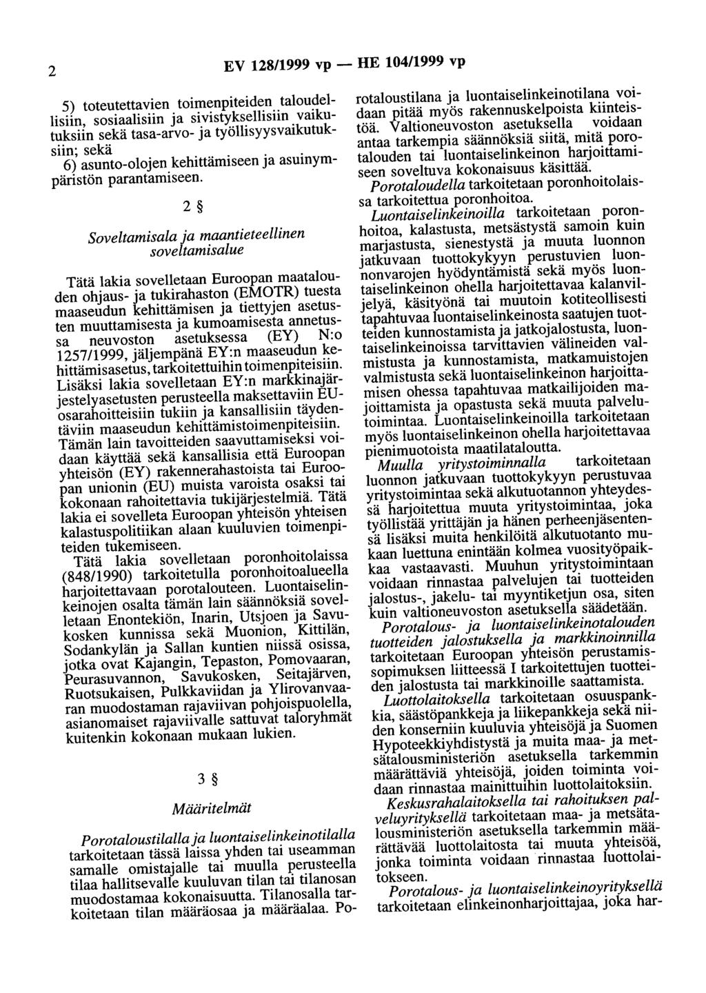 2 EV 128/1999 vp- HE 104/1999 vp 5) toteutettavien toimenpiteiden taloudellisiin, sosiaalisiin ja sivistyksellisiin vaikutuksiin sekä tasa-arvo- ja työllisyysvaikutuksiin; sekä 6) asunto-olojen