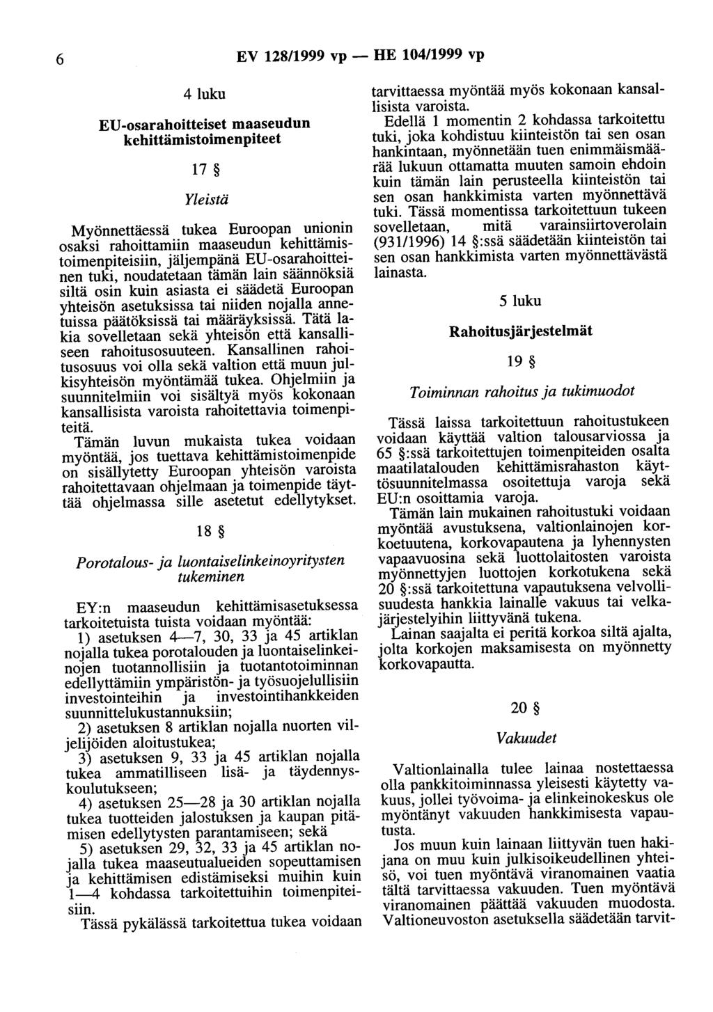 6 EV 128/1999 vp - HE 104/1999 vp 4luku EU -osarahoitteiset maaseudun kehittämistoimenpiteet 17 Yleistä Myönnettäessä tukea Euroopan unionin osaksi rahoittamiin maaseudun kehittämistoimenpiteisiin,