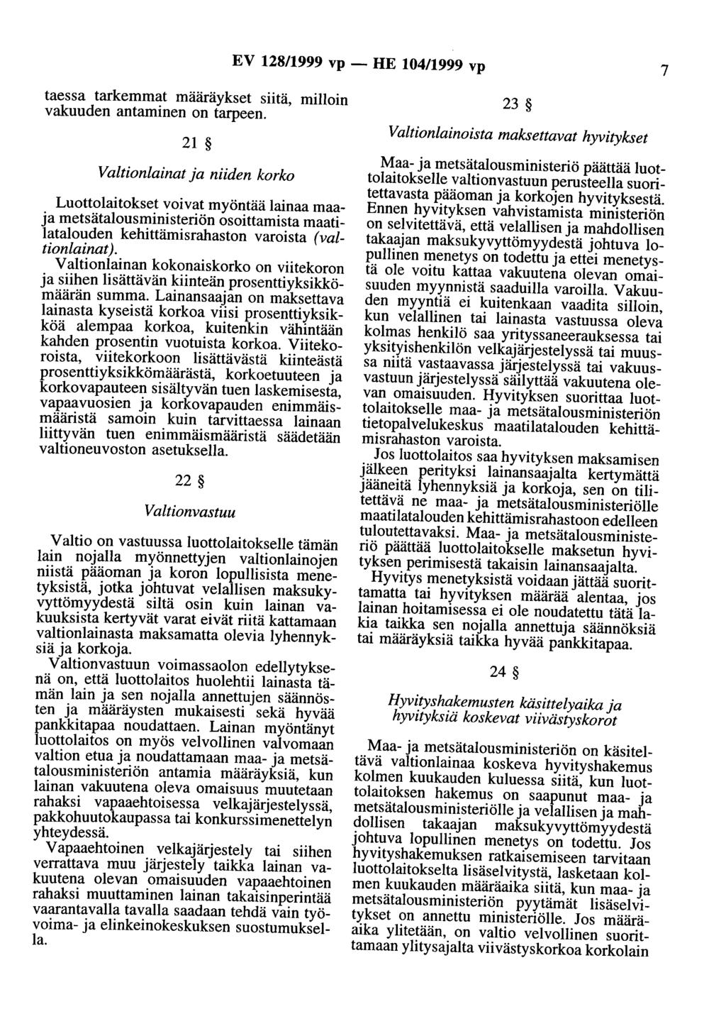 EV 128/1999 vp - HE 104/1999 vp 7 taessa tarkemmat määräykset siitä, milloin vakuuden antaminen on tarpeen.