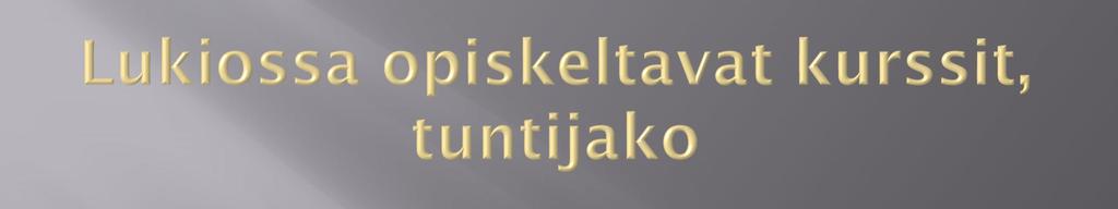 Äidinkieli 1 2 3 4 5 6 7 8 9 A-kieli 1 2 3 4 5 6 7 8 B-kieli 1 2 3 4 5 6 7 Muut kielet 1 2 3 4 5 6 7 8 9 10 11 12 13 14 15