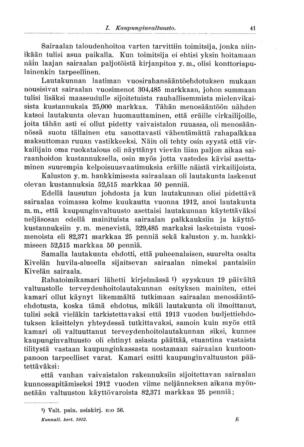 I. Kaupunginvaltuusto..41 Sairaalan taloudenhoitoa varten tarvittiin toimitsija, jonka niinikään tulisi asua paikalla.