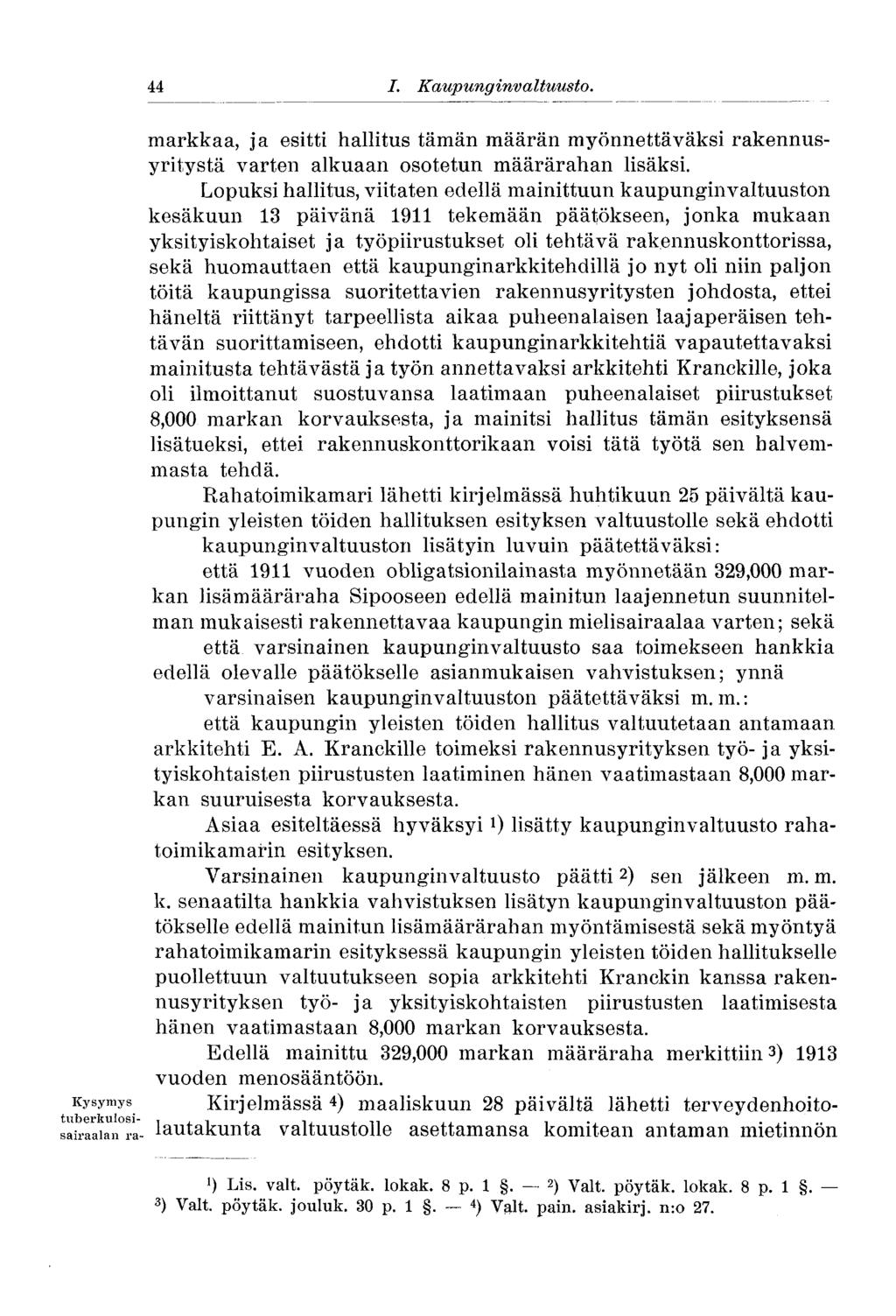 44 I. Kaupunginvaltuusto..44 markkaa, ja esitti hallitus tämän määrän myönnettäväksi rakennusyritystä varten alkuaan osotetun määrärahan lisäksi.