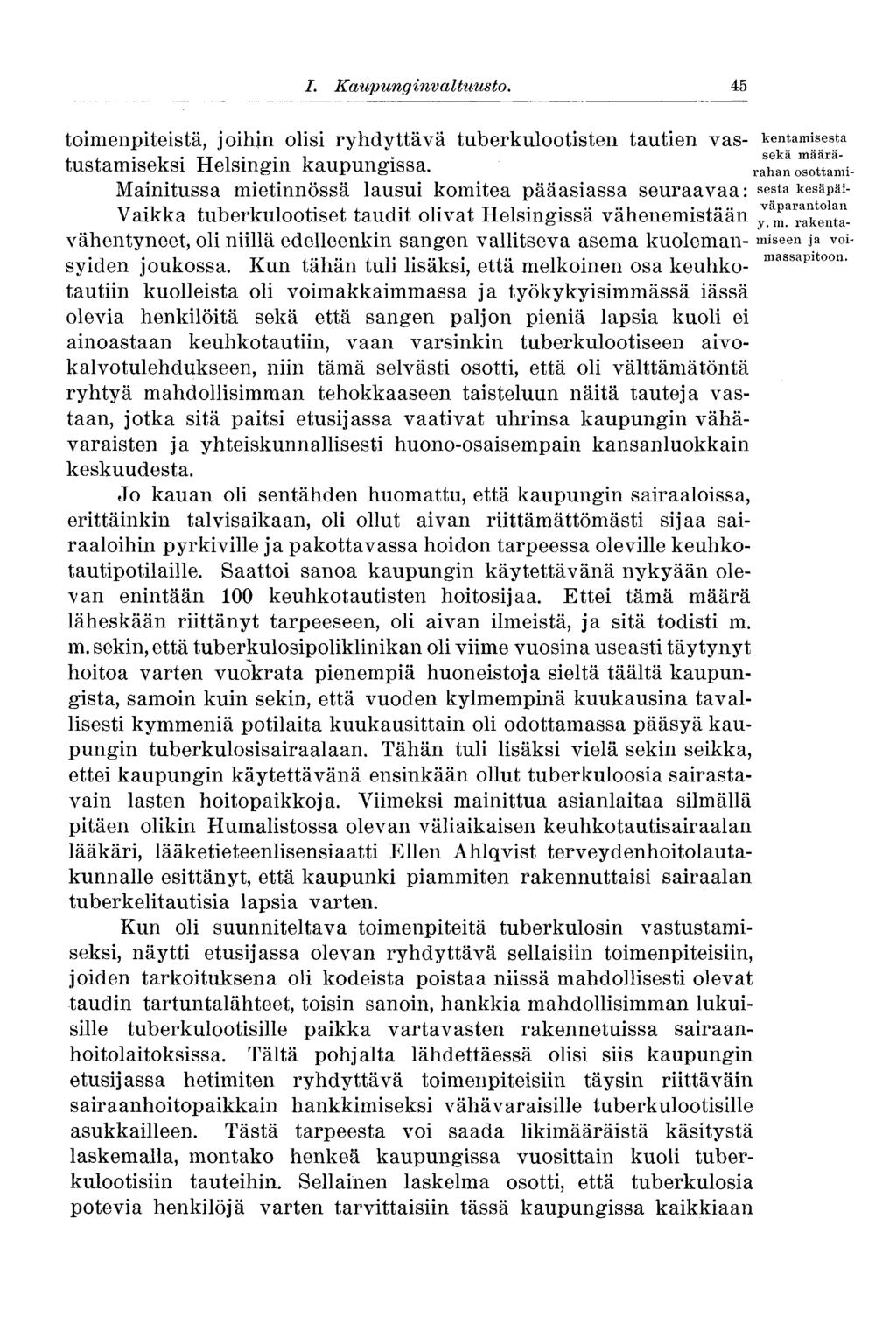 I. Kaupunginvaltuusto..45 toimenpiteistä, joihin olisi ryhdyttävä tuberkulootisten tautien vas- kentamisesta,, i tt i i sekä määrätustamiseksi Helsingin kaupungissa.