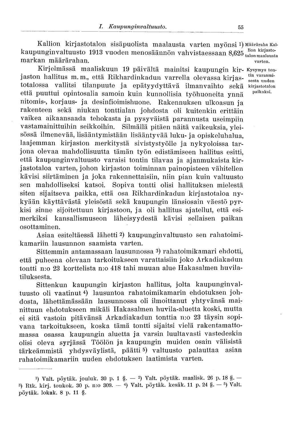 56 I. Kaupunginvaltuusto..55 Kallion kirjastotalon sisäpuolista maalausta varten myönsi l ) Määräraha Kaikaupunginvaltuusto 1913 vuoden menosäännön vahvistaessaan 8,625^^1^ markan määrärahan. varten. Kirjelmässä maaliskuun 19 päivältä mainitsi kaupungin kir- Kysymys tonjaston hallitus m.