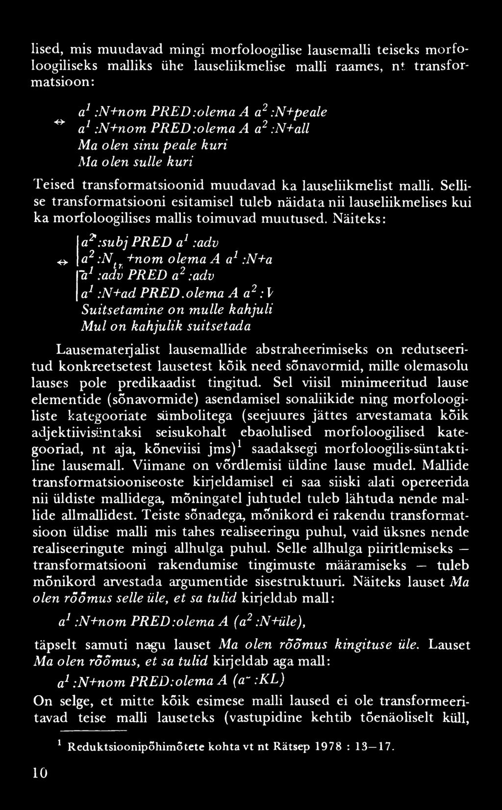 lised, mis muudavad mingi m orfoloogilise lausemalli teiseks m orfoloogiliseks malliks ühe lauseliikmelise malli raames, nt transformatsioon: a1 :N+nom PRED :olema A a2 :N+peale ** a* :N+nom