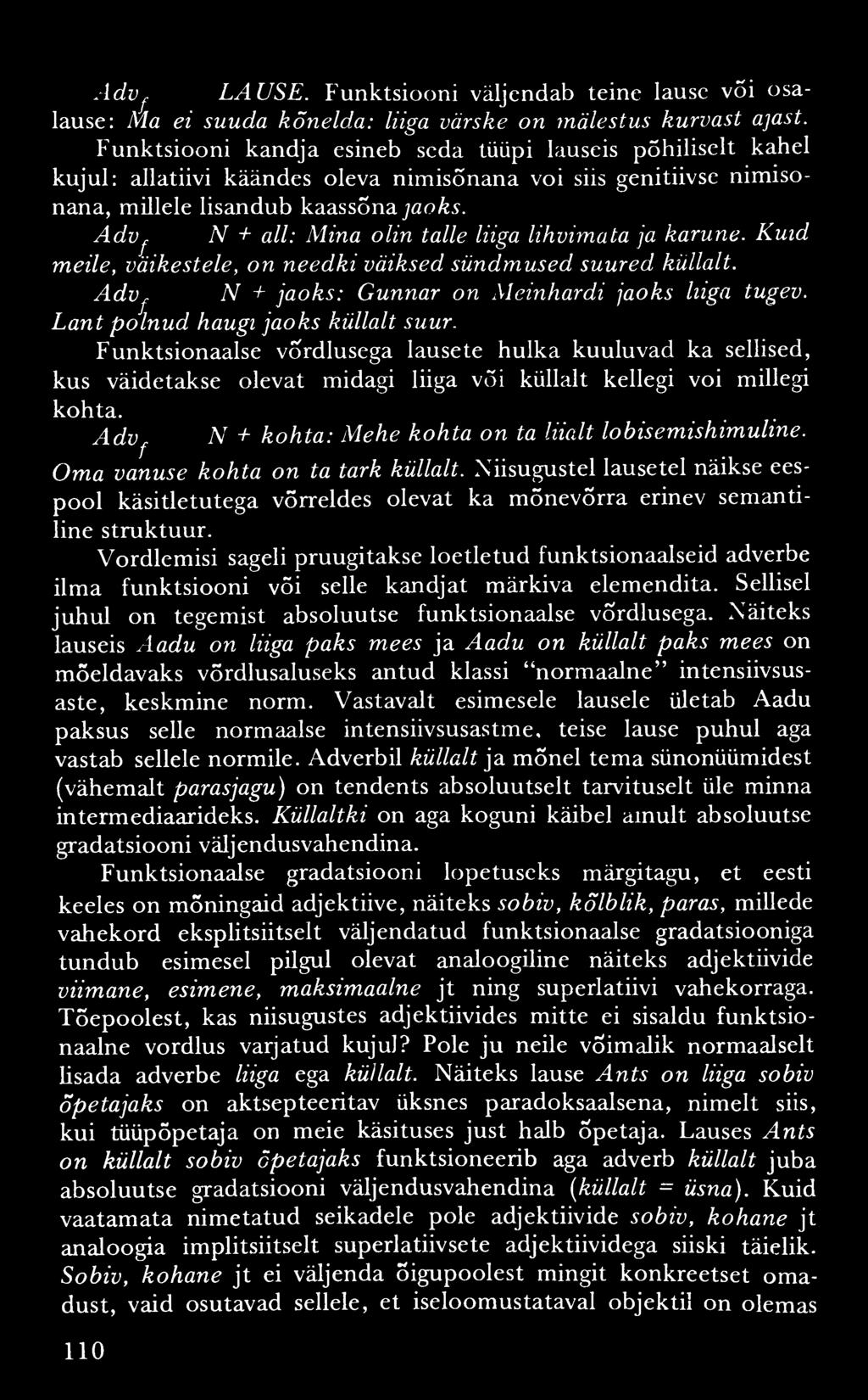 A d v j. LAUSE. Funktsiooni väljendab teine lause v5i osalause: Ma ei suuda kõnelda: liiga värske on mälestus kurvast ajast.