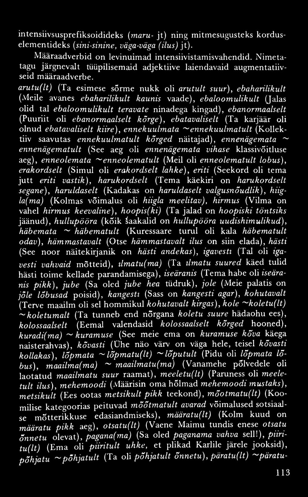 intensiivsusprefiksoidideks (maru- jt) ning mitmesugusteks korduselem entideks (sini-sinine, väga-väga (ilus) jt). Määraadverbid on levinuimad intensiivistamisvahendid.