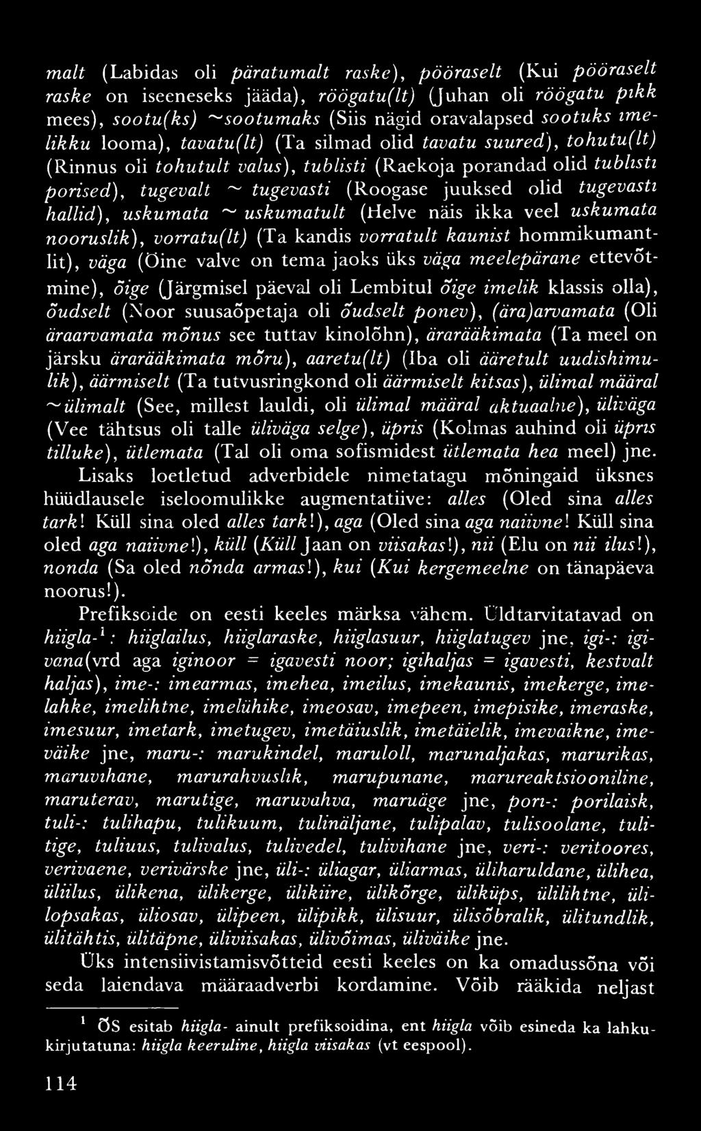 mait (Labidas oli päratumalt raske), pööraselt (Kui pööraselt raske on iseeneseks jääda), röögatu(lt) (Juhan oli röögatu pikk mees), sootu(ks) ~sootum aks (Siis nägid oravalapsed sootuks im e likku