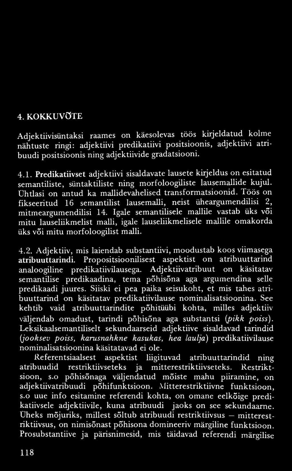 4. KOKKUVÕTE Adjektiivisüntaksi raames on käesolevas töös kirjeldatud kolme nähtuste ringi: adjektiivi predikatiivi positsioonis, adjektiivi atribuudi positsioonis ning adjektiivide gradatsiooni. 4.1.