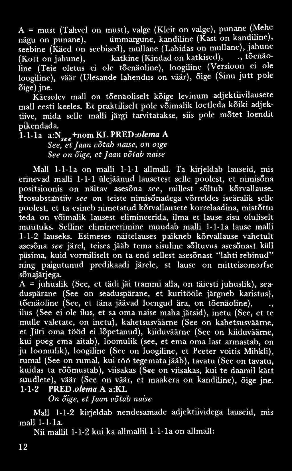 A = must (Tahvel on must), valge (Kleit on valge), punane (Mehe nägu on punane), ümmargune, kandiline (Kast on kandiline), seebine (Käed on seebised), mullane (Labidas on mullane), jahune (K ott on