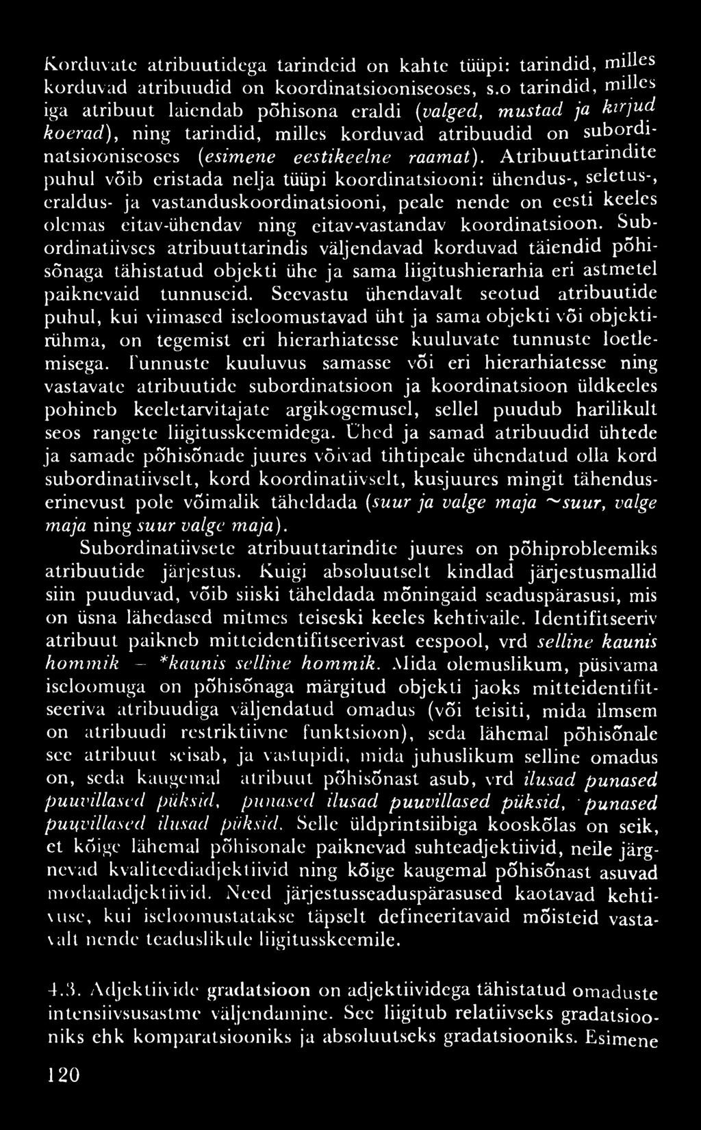 Korduvate atribuutidega tarindeid on kahte tüüpi: tarindid, milles korduvad atribuudid on koordinatsiooniseoses, s.