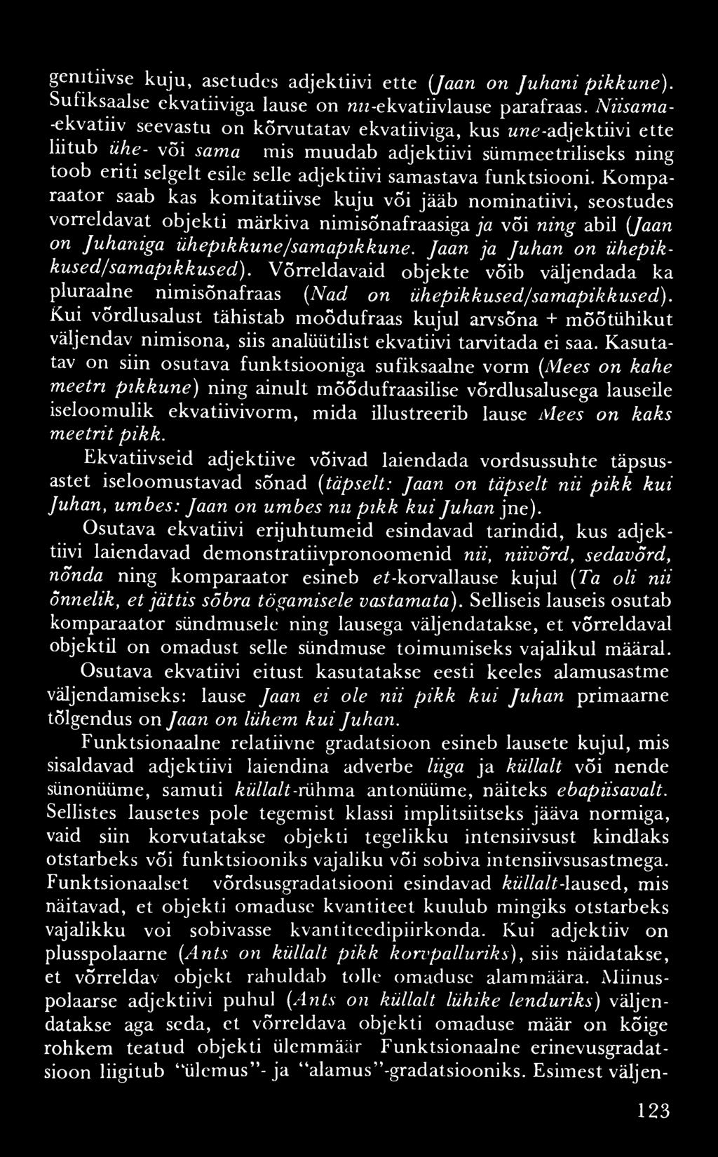 genitiivse kuju, asetudes adjektiivi ette {Jaan on Juhani pikkune). Sufiksaalse ekvatiiviga lause on mz-ekvatiivlause parafraas.