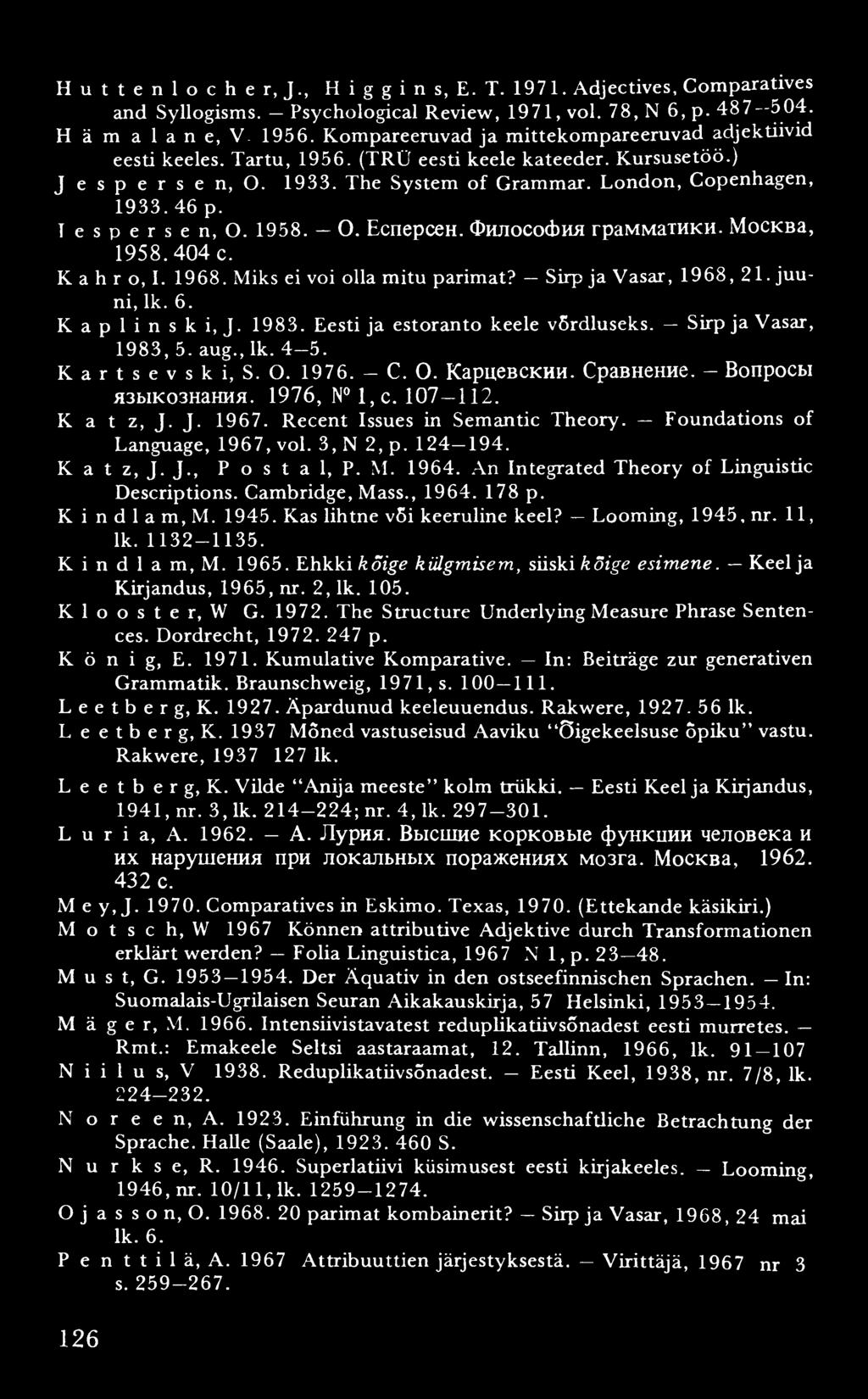 Huttenlocher, J., Higgins, E. T. 1971. Adjectives, Comparatives and Syllogisms. Psychological Review, 1971, voi. 78, N 6, p. 4 8 7 504. H ä m a 1 a n e, V- 1956.