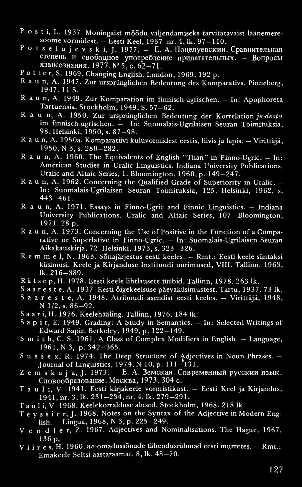 P o s t i, L. 1937 Mõningaist m õõdu väljendamiseks tarvitatavaist läänemeresoom e vormidest. - Eesti Keel, 1937 nr. 4, lk. 9 7-1 1 0. Potselujevski, J. 1 9 7 7. E. A. Iloi],ejiyeBCKHH.