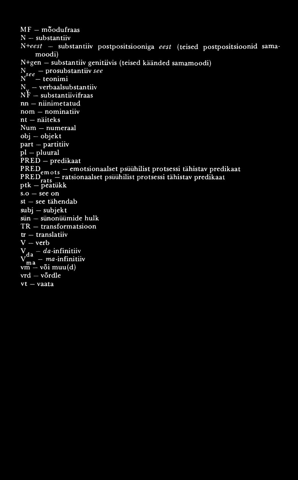 MF mõõdufraas N substantiiv N +eest substantiiv postpositsiooniga eest (teised postpositsioonid moodi) N+gen substantiiv genitiivis (teised käänded samamoodi) N prosubstantiiv see S66 N teonimi N