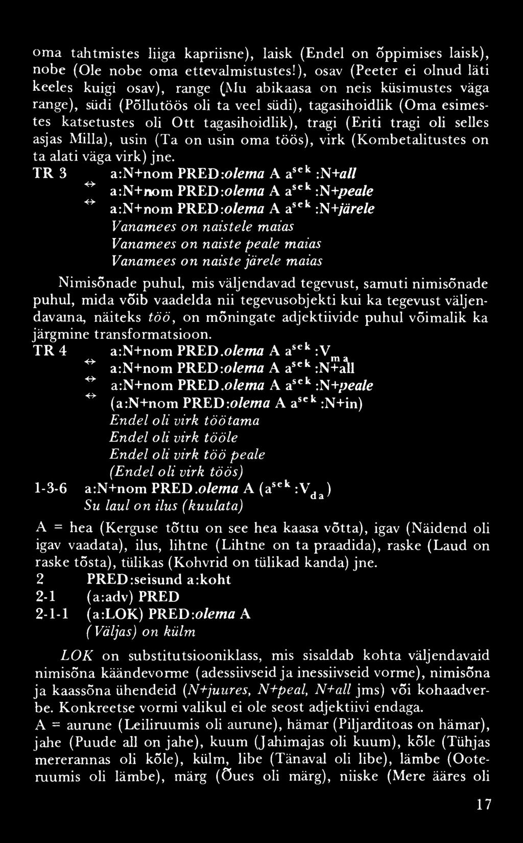 oma tahtmistes liiga kapriisne), laisk (Endel on Õppimises laisk), nobe (Ole nobe oma ettevalmistustes!