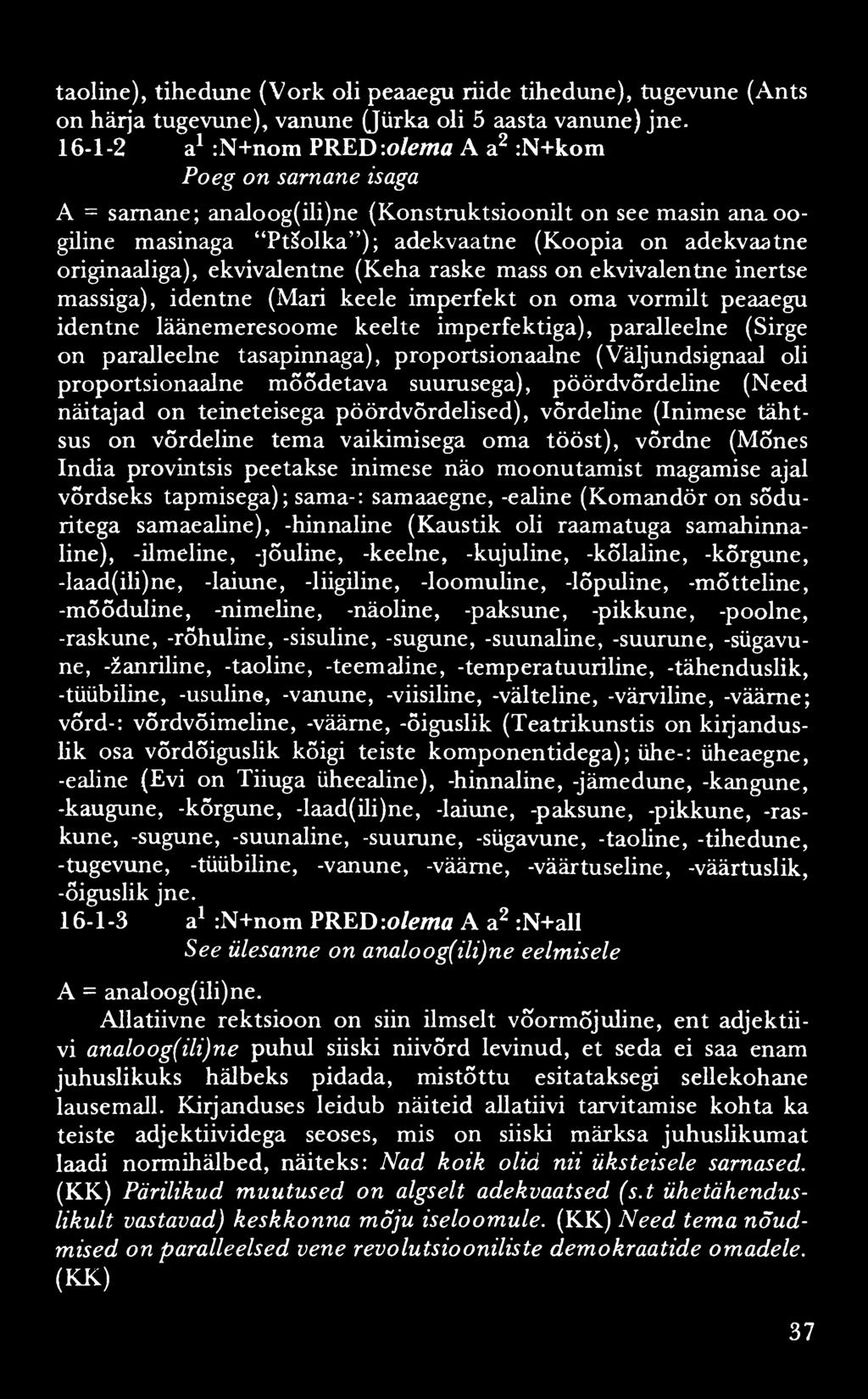 taoline), tihedune (Vork oli peaaegu riide tihedune), tugevune (Ants on härja tugevune), vanune (Jürka oli 5 aasta vanune) jne.