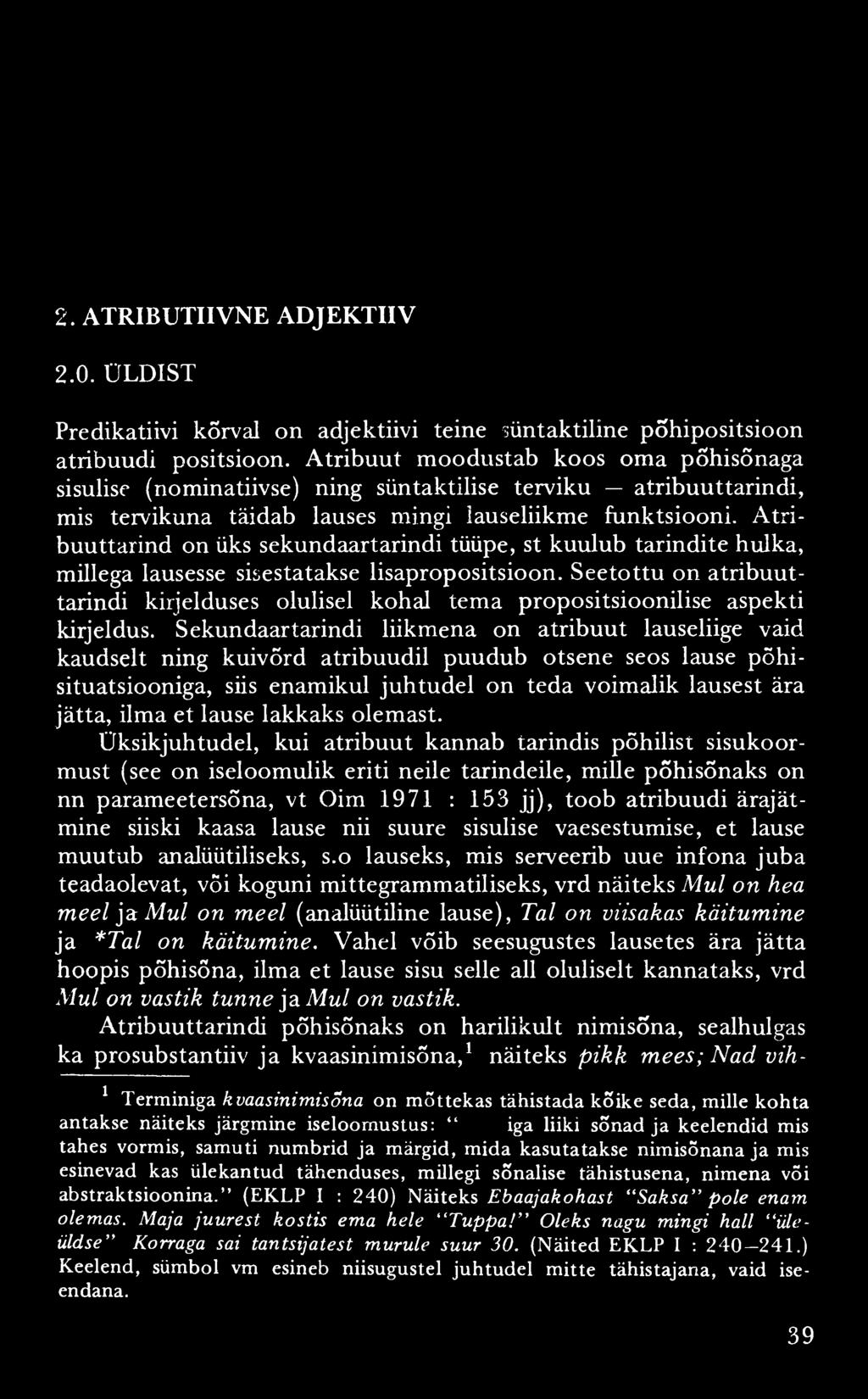 2. ATRIBUTIIVNE ADJEKTIIV 2.0. ÜLDIST Predikatiivi kõrval on adjektiivi teine süntaktiline põhipositsioon atribuudi positsioon.