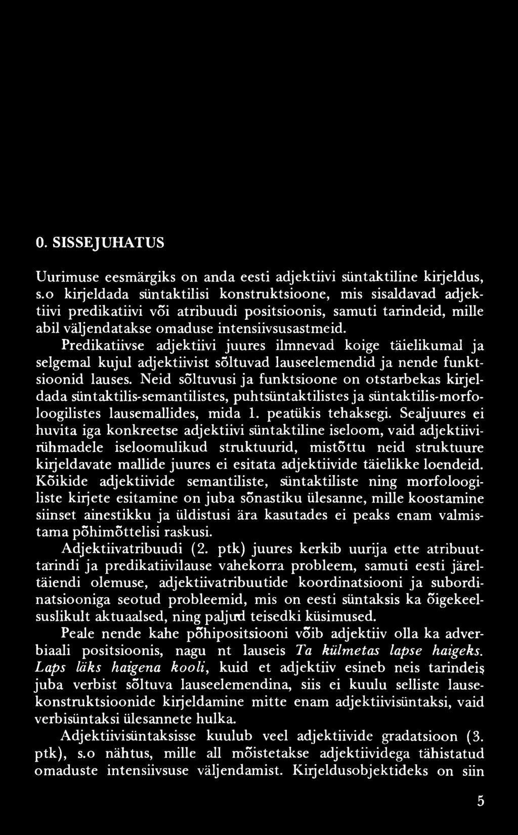 0. SISSEJUHATUS Uurimuse eesmärgiks on anda eesti adjektiivi süntaktiline kirjeldus, s.