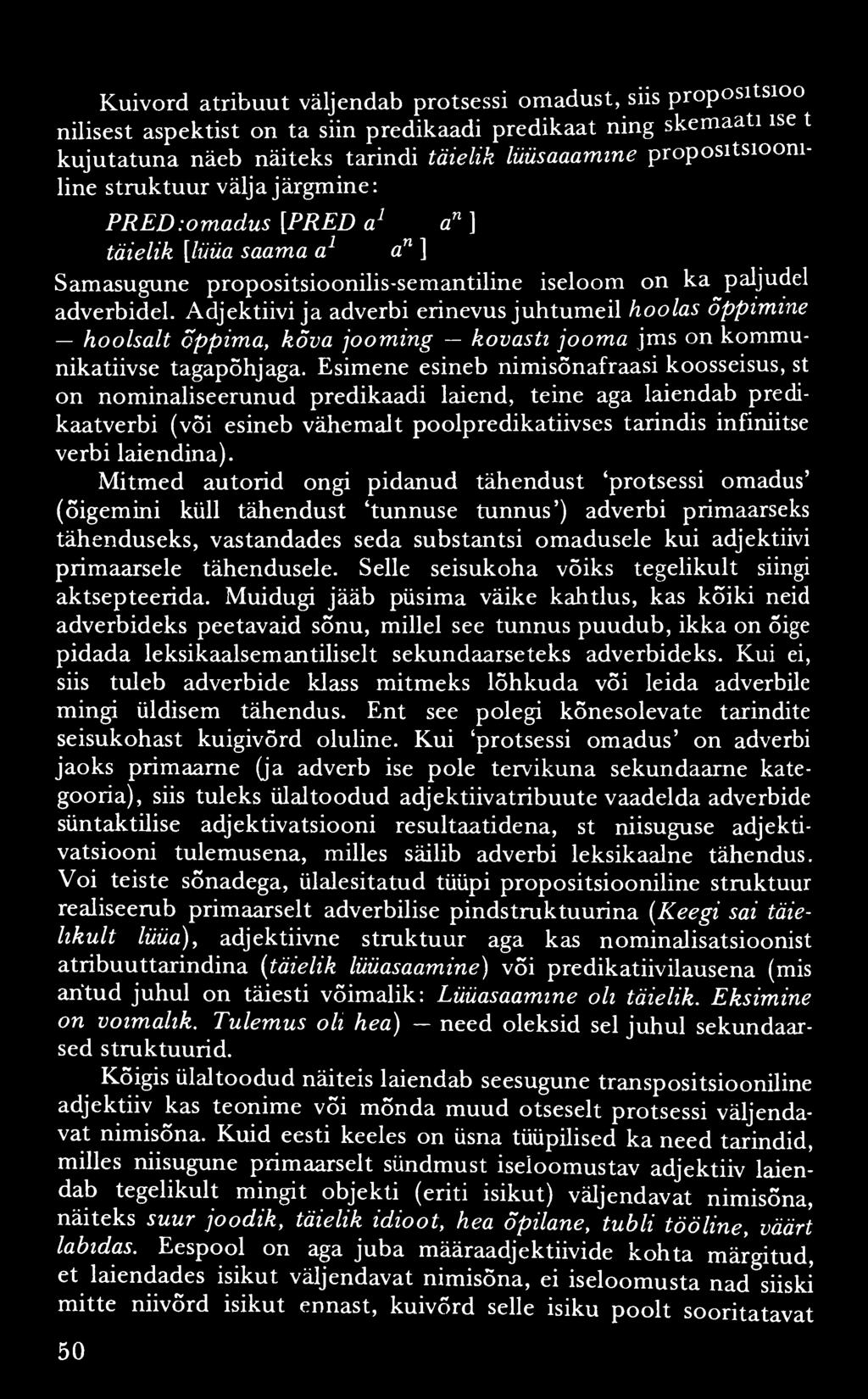 Kuivõrd atribuut väljendab protsessi omadust, siis propositsioo nilisest aspektist on ta siin predikaadi predikaat ning skemaati ise t kujutatuna näeb näiteks tarindi täielik lüüsaaamine