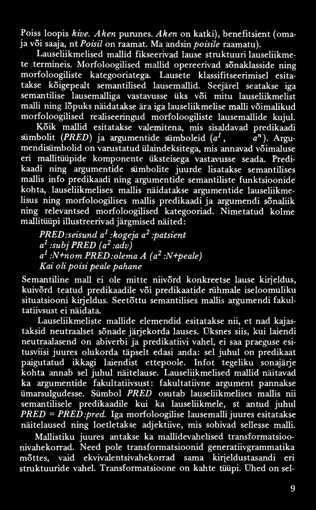 Poiss loopis kive. A ken purunes. A ken on katki), benefitsient (om a ja või saaja, nt Poisil on raamat. Ma andsin poisile raamatu).