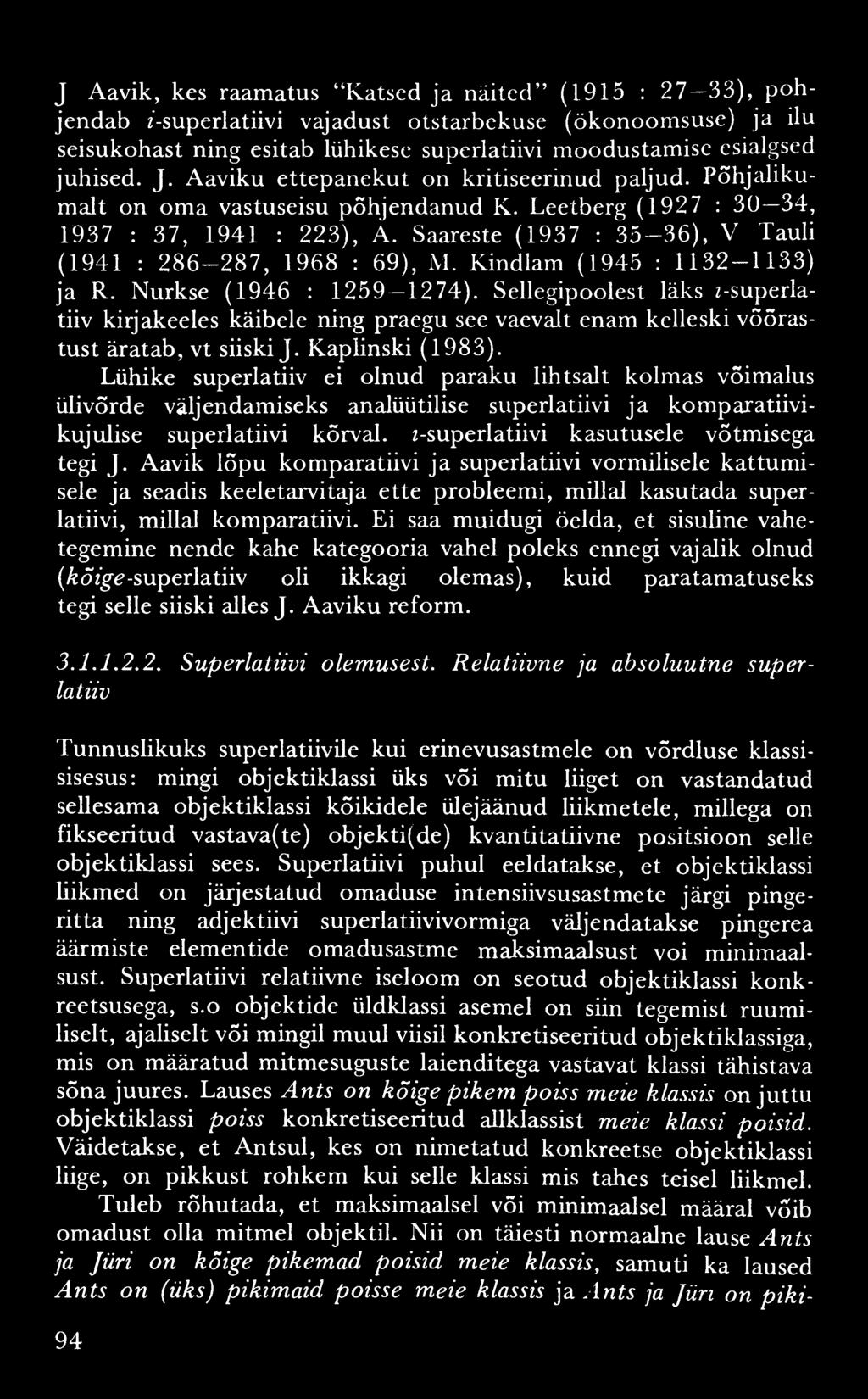 J Aavik, kes raam atus Katsed ja n äited (1915 : 2 7 33), p õ h jendab /-superlatiivi vajadust otstarbekuse (ökonoomsuse) ja ilu seisukohast ning esitab lühikese superlatiivi moodustamise esialgsed