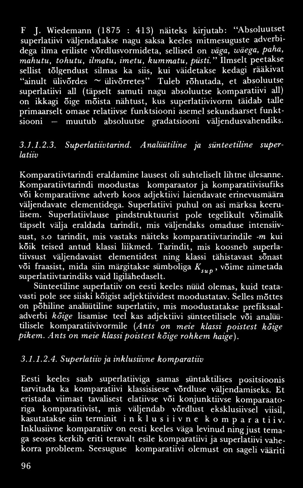 F J. Wiedemann (1875 : 413) näiteks kirjutab: Absoluutset superlatiivi väljendatakse nagu saksa keeles mitmesuguste adverbidega ilma eriliste võrdlusvormideta, sellised on väga, iväega, paha, mahutu,