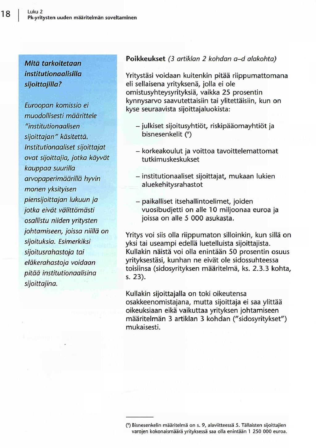 Luku 2 Pk yritysten uuden määritelmän soveltaminen Mitä tarkoitetaan institutionaalisilla sijoittajilla? Euroopan komissio ei muodollisesti määrittele "institutionaalisen sijoittajan" käsitettä.