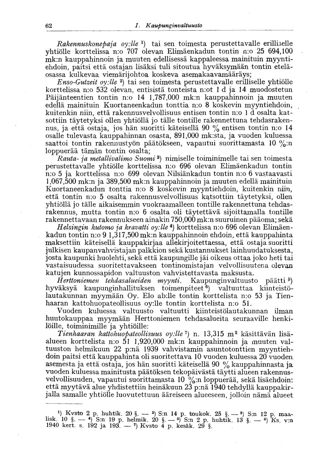 62 1. Kaupunginvaltuusto 62 Rakennuskonepa]a oy:ile 1 ) tai sen toimesta perustettavalle erilliselle yhtiölle korttelissa n:o 707 olevan Elimäenkadun tontin n:o 25 694,100 mk:n kauppahinnoin ja