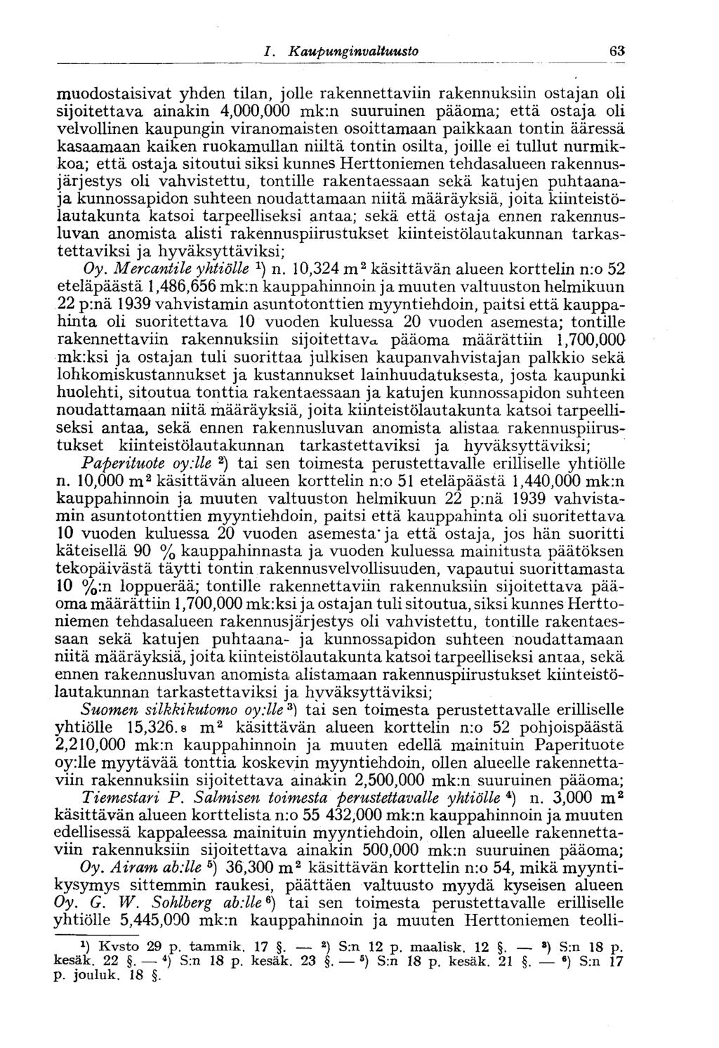 1. Kaupunginvaltuusto 63 muodostaisivat yhden tilan, jolle rakennettaviin rakennuksiin ostajan oli sijoitettava ainakin 4,000,000 mk:n suuruinen pääoma; että ostaja oli velvollinen kaupungin