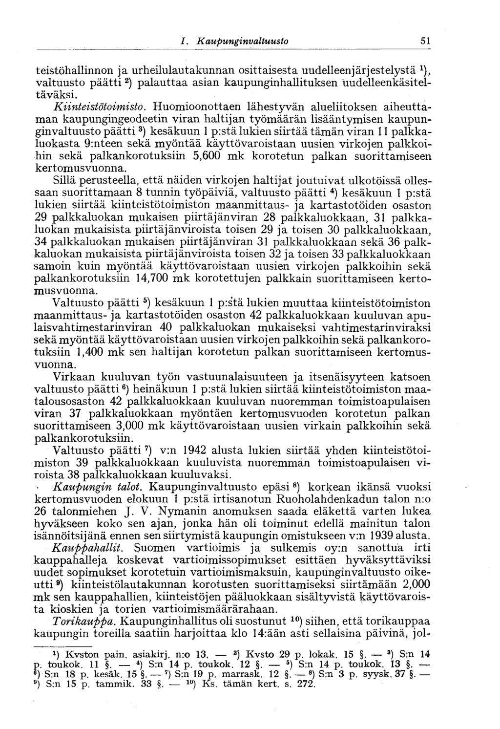 51 I. Kaupunginvaltuusto teistöhallinnon ja urheilulautakunnan osittaisesta uudelleenjärjestelystä x ), valtuusto päätti 2 ) palauttaa asian kaupunginhallituksen uudelleenkäsiteltäväksi.