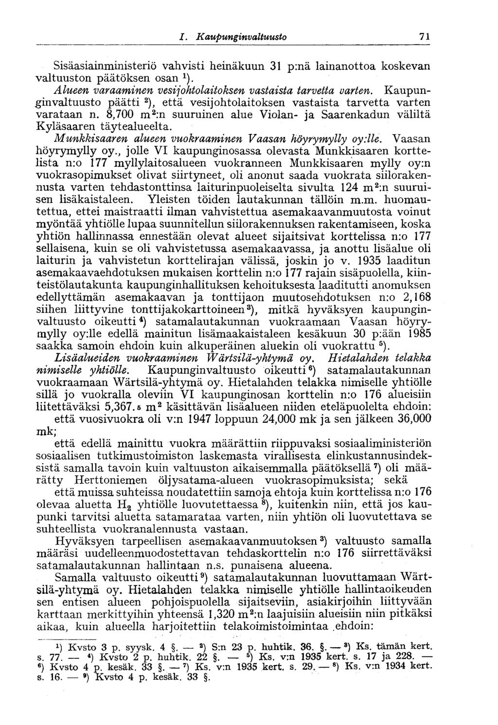 1. Kaupunginvaltuusto 71 Sisäasiainministeriö vahvisti heinäkuun 31 p:nä lainanottoa koskevan valtuuston päätöksen osan 1 ). Alueen varaaminen vesijohtolaitoksen vastaista tarvetta varten.