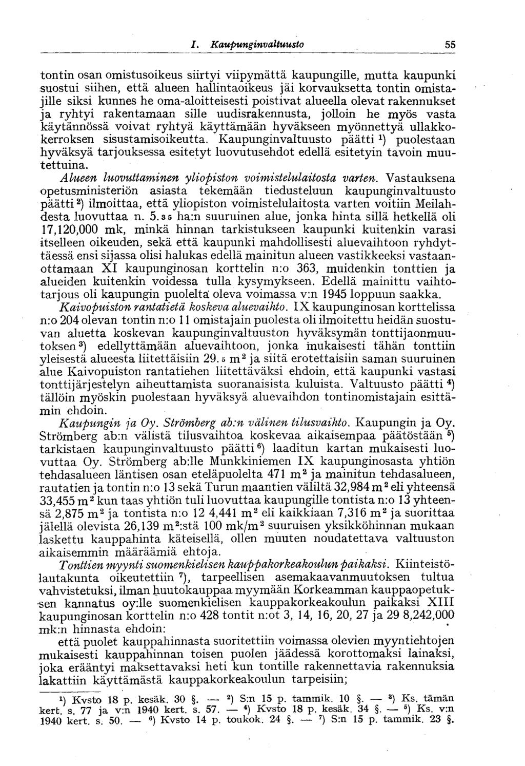 55 I. Kaupunginvaltuusto tontin osan omistusoikeus siirtyi viipymättä kaupungille, mutta kaupunki suostui siihen, että alueen hallintaoikeus jäi korvauksetta tontin omistajille siksi kunnes he