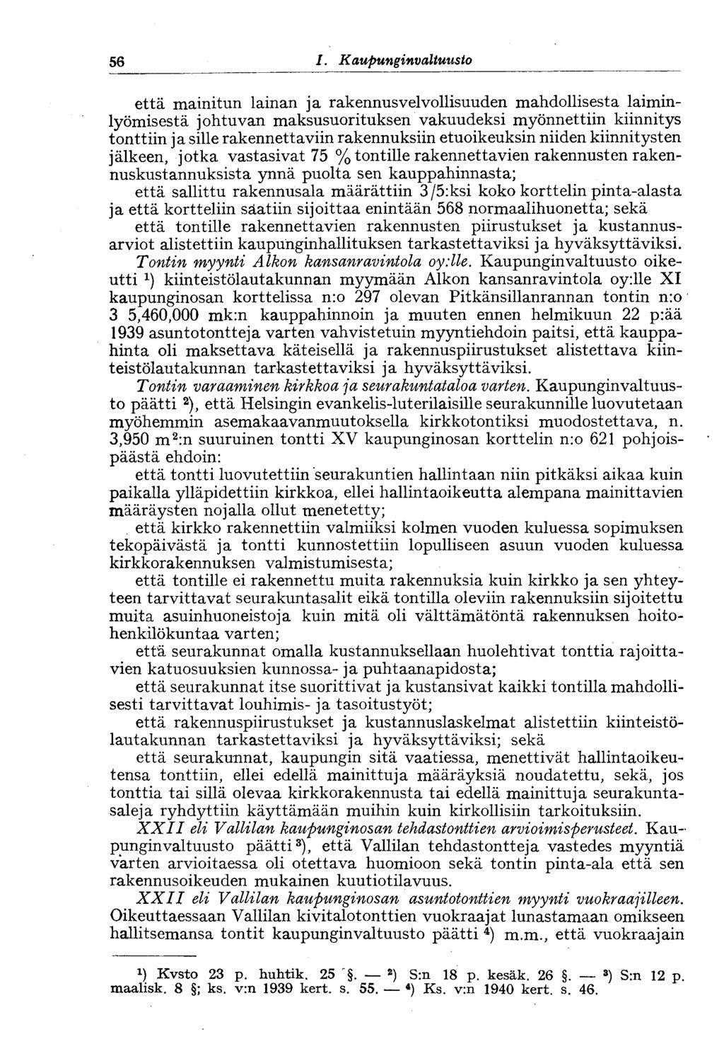 56 I. Kaupunginvaltuusto että mainitun lainan ja rakennusvelvollisuuden mahdollisesta laiminlyömisestä johtuvan maksusuorituksen vakuudeksi myönnettiin kiinnitys tonttiin ja sille rakennettaviin