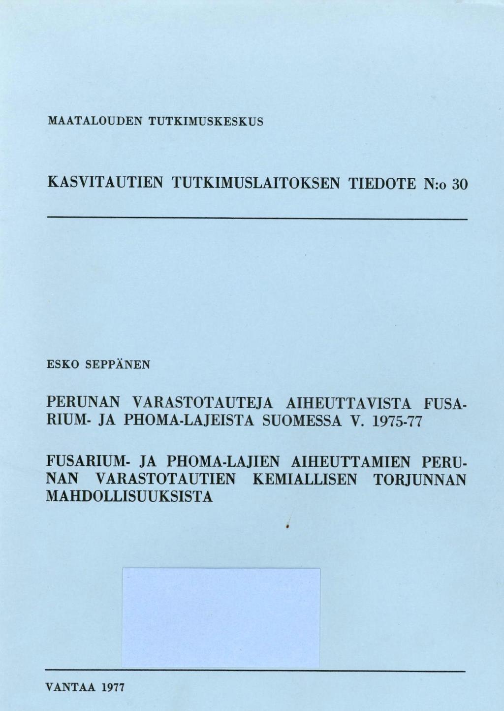 MAATALOUDEN TUTKIMUSKESKUS KASVITAUTIEN TUTKIMUSLAITOKSEN TIEDOTE N:o 3 ESKO SEPPÄNEN PERUNAN VARASTOTAUTEJA AIHEUTTAVISTA FUSA- RIUM- JA